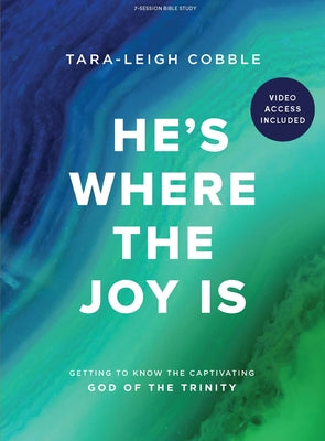 He's Where the Joy Is - Bible Study Book with Video Access: Getting to Know the Captivating God of the Trinity