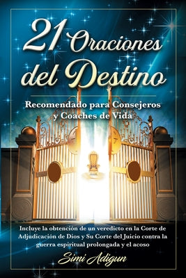 21 Oraciones del Destino: Incluye la obtención de un veredicto en la Corte de Adjudicación de Dios y Su Corte del Juicio contra la guerra espiri