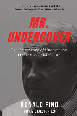 Mr. Undercover: The True Story of Undercover Operative Ronald Fino