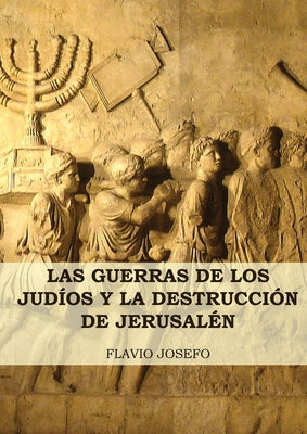 Las Guerras de los Judíos y la Destrucción de Jerusalén: (7 Libros en 1, Impresión a Letra Grande)