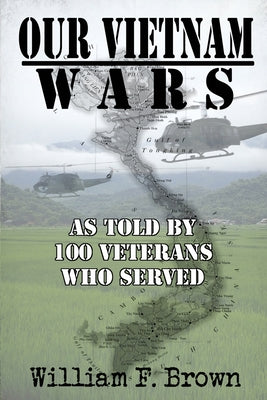 Our Vietnam Wars, Volume 1: as told by 100 veterans who served