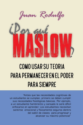 ¿Por Qué Maslow?: Como usar su Teoría para permanecer en el Poder para siempre