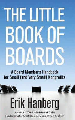 The Little Book of Boards: A Board Member's Handbook for Small (and Very Small) Nonprofits