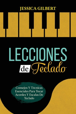 Lecciones de Teclado: Consejos Y Técnicas Esenciales Para Tocar Acordes Y Escalas De Teclado