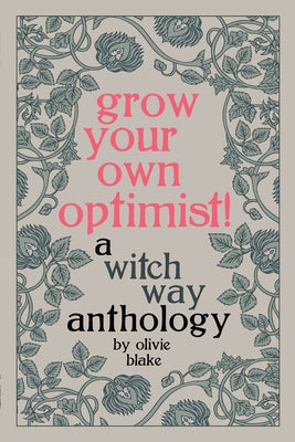 Grow Your Own Optimist!: A Witch Way Anthology