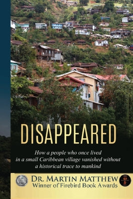 Disappeared: How A People Who Once Lived In A Small Caribbean Village Vanished Without A Historical Trace To Humankind