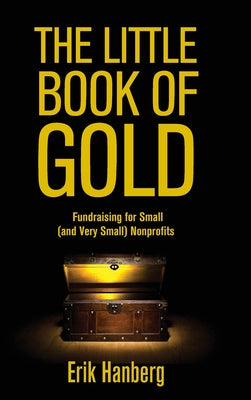 The Little Book of Gold: Fundraising for Small (and Very Small) Nonprofits