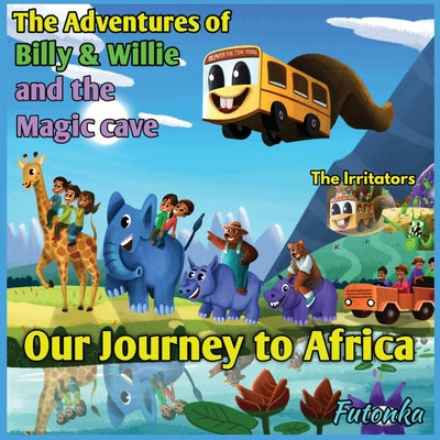 The Adventures of Billy & Willie and the magic cave- our journey to Africa