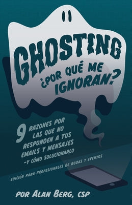 Ghosting ¿Por qué me ignoran? - Edición profesional para bodas y eventos: 9 razones por las que no responden a tus emails y mensajes - y cómo solucion