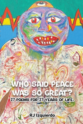 Who said Peace was so Great?: 27 poems for 27 years of life.