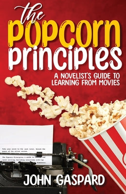 The Popcorn Principles: A Novelist's Guide To Learning From Movies