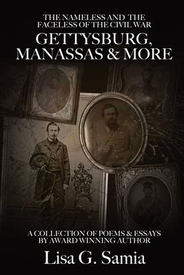 The NAMELESS & the FACELESS of the CIVIL WAR, Gettysburg, Manassas and More: BOOK THREE: A Collection of Poems, Essays and Photos