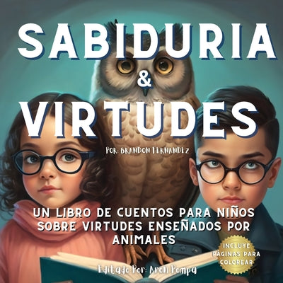 Sabiduria & Virtudes: Un Libro de cuentos para niños sobre virtudes enseñados por animals (Spanish Edition)