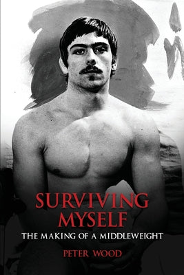 Surviving Myself: The Making of a Middleweight