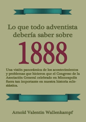 Lo Que Todo Adventista Debería Saber Sobre 1888: En Letra Grande, 1888 Reexaminado, el mensaje del tercer angel, Waggoner y Jones lecciones sobre la F