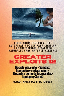 Greater Exploits - 12 - Legislación Perfecta - Fe, Autoridad y Poder para LEGISLAR y SOBREESCRIBIR: Legislación Perfecta - Fe, Autoridad y Poder para