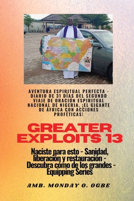 Greater Exploits - 13 - Aventura Espiritual Perfecta - Diario de 31 Días del Segundo Viaje: Aventura Espiritual Perfecta - Diario de 31 Días del Segun