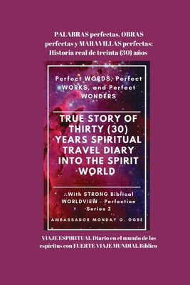 PALABRAS perfectas, OBRAS perfectas y MARAVILLAS perfectas: Historia real de treinta (30) años VIAJE ESPIRITUAL Diario en el mundo de los espíritus co