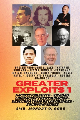 Greater Exploits - 1 - Con: John G. Lake, Kathryn Kuhlman, Lester Sumrall, Frank e Ida Mae Hammond: Con: John G. Lake, Kathryn Kuhlman, Lester Sum