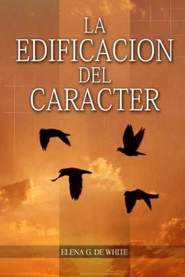 La Edificación del Carácter: en Letra Grande, Perfección para la última generación, el carácter reflejado en algunos personajes bíblicos