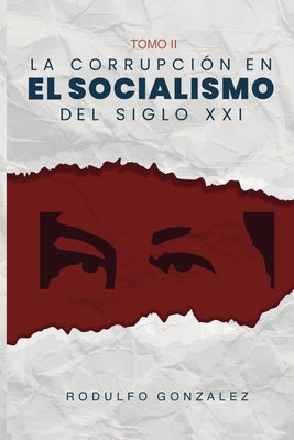 La corrupción en el Socialismo del Siglo XXI: Tomo II