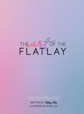 The Art of the Flatlay: The how to guide to the perfect flatlay, but mostly beatiful photos