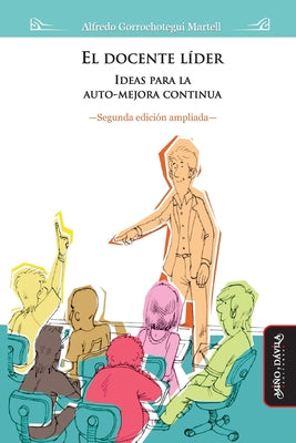 El docente líder (2da edición ampliada): Ideas para la auto-mejora contínua