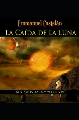 La Caída de la Luna: Soy kadvhala y yo lo viví