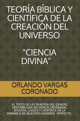 Teoria Biblica Y Cientifica de la Creacion del Universo "ciencia Divina": El Texto de la Creacion del Genesis Es Real