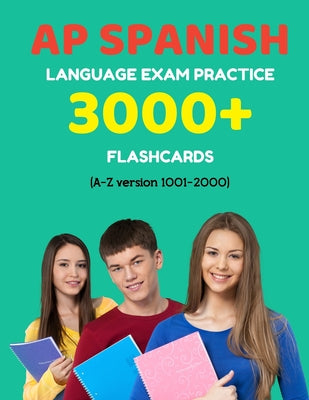 AP Spanish language exam Practice 3000+ Flashcards (A-Z version 1001-2000): Advanced placement Spanish language test questions with answers