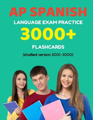 AP Spanish language exam Practice 3000+ Flashcards (shuffled version 2001-3000): Advanced placement Spanish language test questions with answers