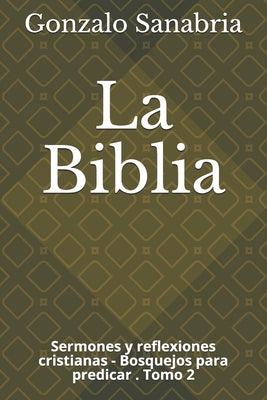 La Biblia: Sermones y reflexiones cristianas - Bosquejos para predicar .2