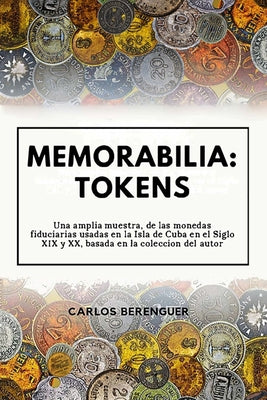 Memorabilia: TOKENS: Una amplia muestra, de las monedas fiduciarias, usadas en la Isla de Cuba en el siglo XIX y XX, basada en la c