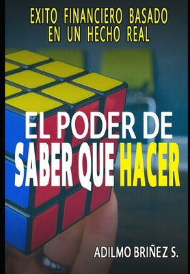 El Poder de Saber que Hacer: Éxito financiero basado en un hecho real