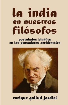 La India en nuestros filósofos: Postulados hindúes en los pensadores occidentales