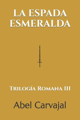 La Espada Esmeralda: Trilogía Romana III