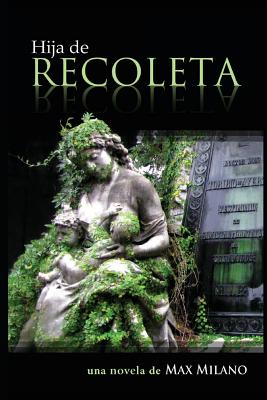 Hija de Recoleta: Una Novela