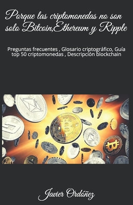 Porque las criptomonedas no son solo Bitcoin, Ethereum y Ripple: Preguntas frecuentes, Glosario criptográfico, Guía top 50 criptomonedas, Descripción