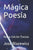 Mágica Poesía: Nueva Edición Poesías