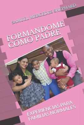 Formandome Como Padre: Experiencias Para Familias Normales