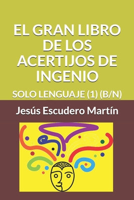 El Gran Libro de Los Acertijos de Ingenio: Solo Lenguaje (1) (B/N)