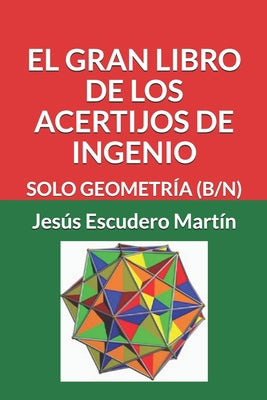 El Gran Libro de Los Acertijos de Ingenio: Solo Geometría (B/N)