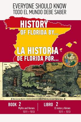 La historia de Florida por... Libro 2 (Español - Ingles): El Mitos y Héroes. 1511 - 1513