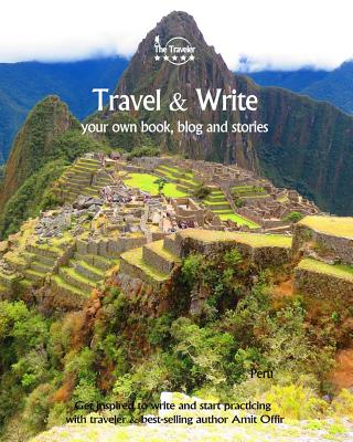 Travel & Write Your Own Book - Peru: Get Inspired to Write Your Own Book While Traveling in Peru