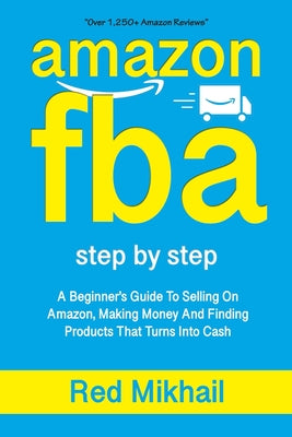 Amazon Fba: A Beginners Guide To Selling On Amazon, Making Money And Finding Products That Turns Into Cash