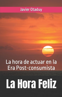 La Hora Feliz: La hora de actuar en la Era Post-consumista