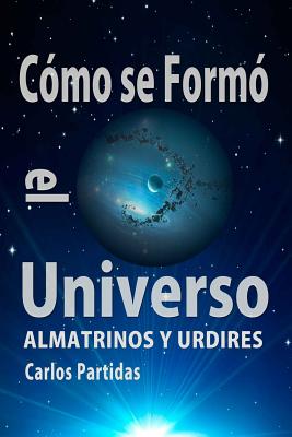 Cómo Se Formó El Universo: Almatrinos Y Urdires