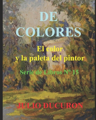 de Colores: El Color y la Paleta del Pintor. Serie de Libros N° 15