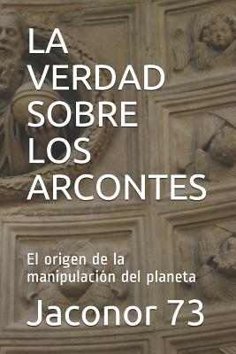 La Verdad Sobre Los Arcontes: El origen de la manipulación del planeta