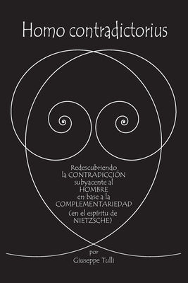 Homo contradictorius: Redescubriendo la contradicción fundamental del hombre en base a la complementariedad (en el espíritu de Nietzsche)